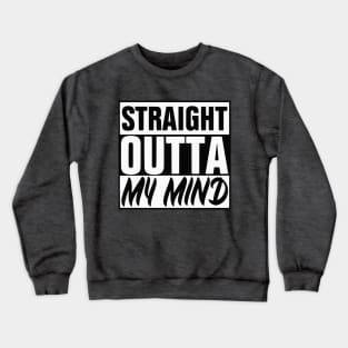 Straight Outta My Mind Crewneck Sweatshirt